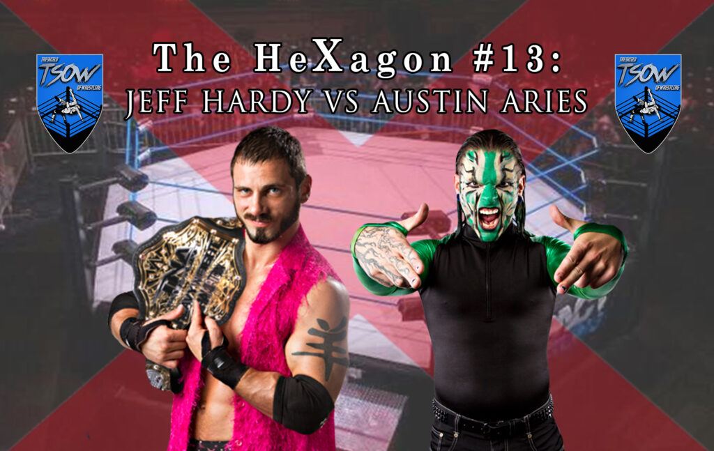The HeXagon #13: Jeff Hardy vs Austin Aries