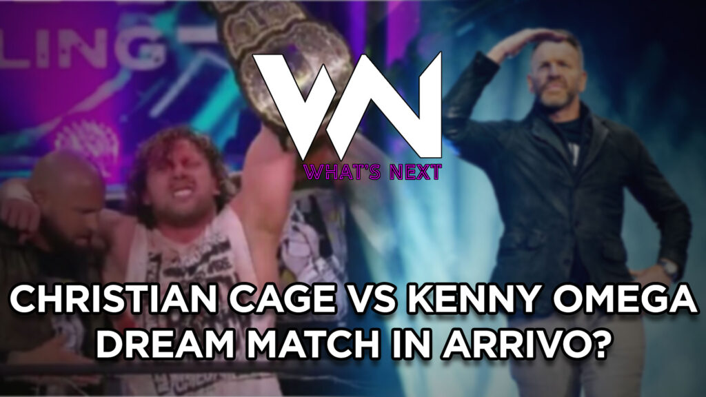 What's Next #115: Christian Cage vs Kenny Omega Dream Match in arrivo?