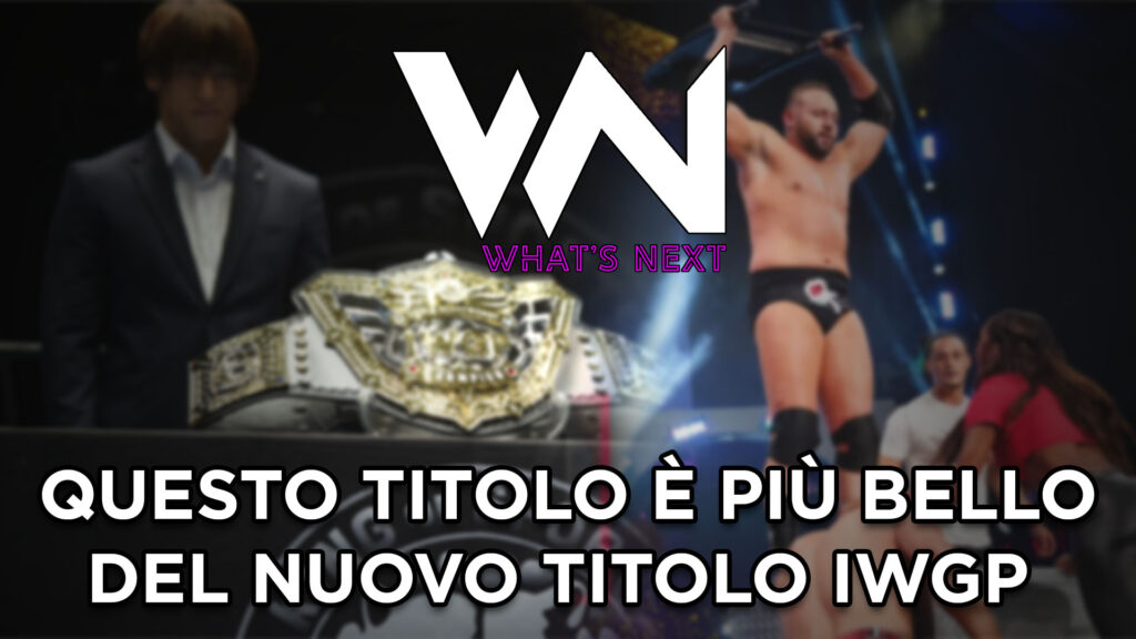 What's Next #118: Questo titolo è più bello del nuovo titolo IWGP