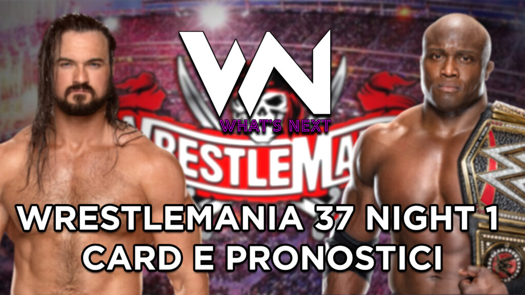 What's Next #119: WrestleMania 37 Night 1 card e pronostici