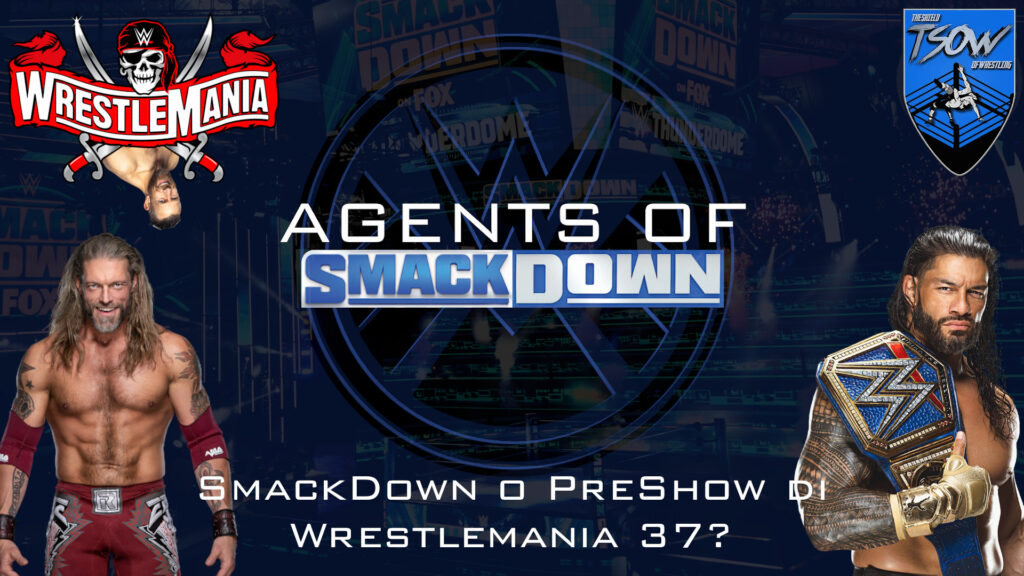 Agents Of SmackDown #1: SmackDown o PreShow di Wrestlemania 37?