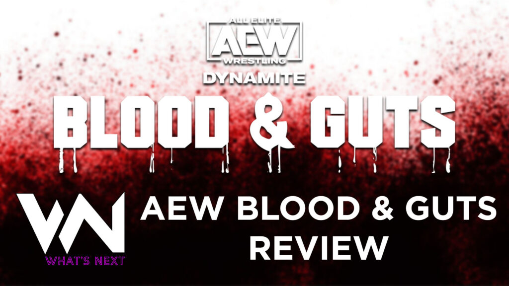 What's Next #123: AEW Blood & Guts Review